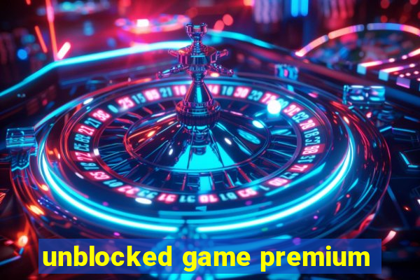 unblocked game premium